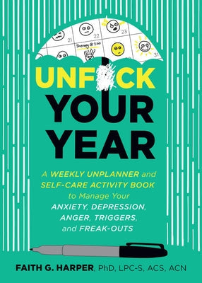 Unfuck Your Year: A Weekly Unplanner and Self-Care Activity Book to Manage Your Anxiety, Depression, Anger, Triggers, and Freak-Outs  - CA Corrections Bookstore