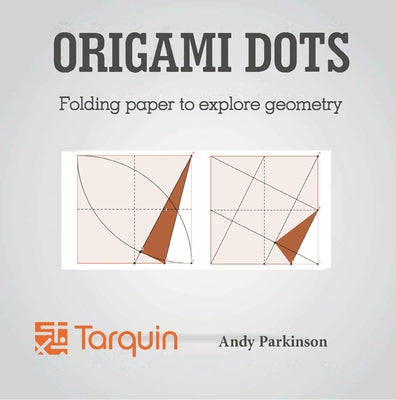 Origami Dots: Folding Paper to Explore Geometry Paperback Tarquin Group