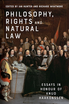 Philosophy, Rights and Natural Law: Essays in Honour of Knud Haakonssen by Hunter, Ian