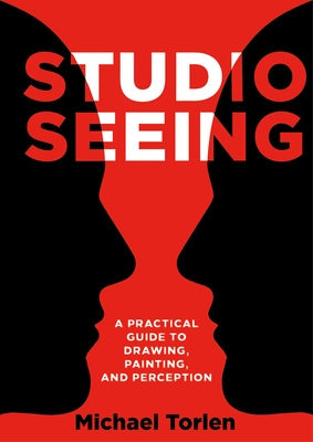 Studio Seeing: A Practical Guide to Drawing, Painting, and Perception Paperback Intellect (UK)