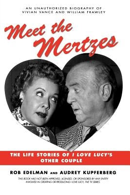 Meet the Mertzes: The Life Stories of I Love Lucy's Other Couple Paperback Renaissance Books