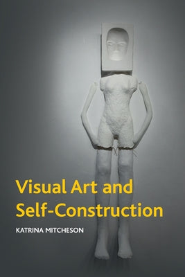 Visual Art and Self-Construction Paperback Edinburgh University Press