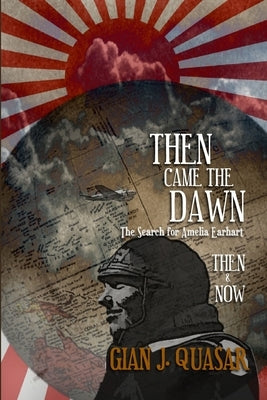 Then Came The Dawn: The Search for Amelia Earhart: Then & Now Paperback Brodwyn, Moor & Doane