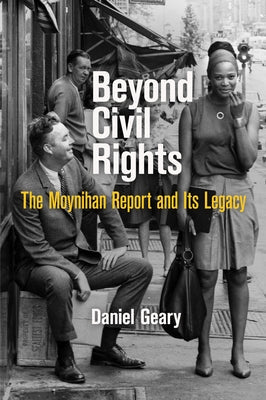 Beyond Civil Rights: The Moynihan Report and Its Legacy Paperback University of Pennsylvania Press