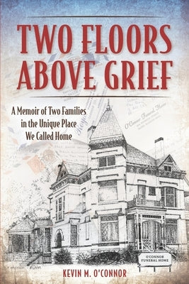 Two Floors Above Grief: A Memoir of Two Families in the Unique Place We Called Home Paperback 18th Floor Publishing
