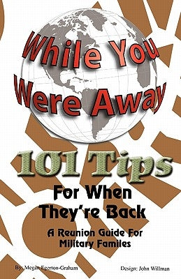 While Your Were Away - 101 Tips for When They're Back - A Military Family Reunion Handbook Paperback Egerton Graham Consulting