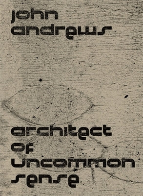 John Andrews: Architect of Uncommon Sense Paperback Harvard Graduate School of Design