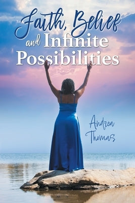 Faith, Belief and Infinite Possibilities Paperback FriesenPress