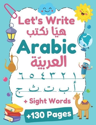 Let's Write Arabic: Letters Tracing Workbook For Preschoolers, Learn How to Write Arabic Letters and Numbers - +130 Practice Pages Paperback Independently Published