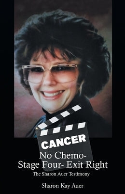 No Chemo- Stage Four- Exit Right: The Sharon Auer Testimony Paperback Christian Faith