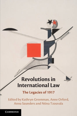 Revolutions in International Law: The Legacies of 1917 by Greenman, Kathryn