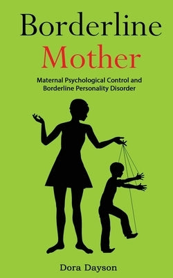 Borderline Mother: Maternal Psychological Control and Borderline Personality Disorder Paperback Mary Campbell