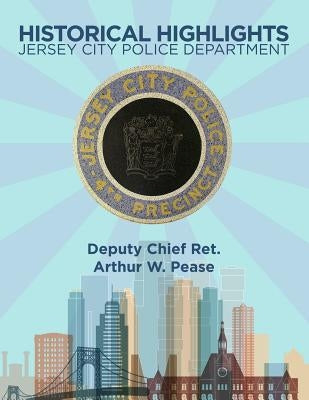 Historical Highlights: Jersey City Police Department Paperback Dorrance Publishing Co.