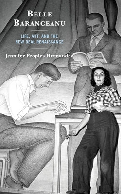 Belle Baranceanu: Life, Art, and the New Deal Renaissance Paperback Lexington Books