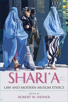 Shari'a Law and Modern Muslim Ethics by Hefner, Robert W.