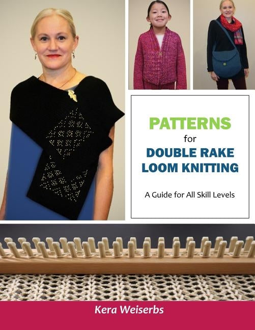 Patterns for Double Rake Loom Knitting: A Guide for All Skill Levels Paperback Createspace Independent Publishing Platform