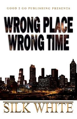 Wrong Place, Wrong Time by White, Silk  - CA Corrections Bookstore