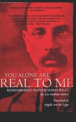You Alone Are Real to Me: Remembering Rainer Maria Rilke Paperback Independently Published
