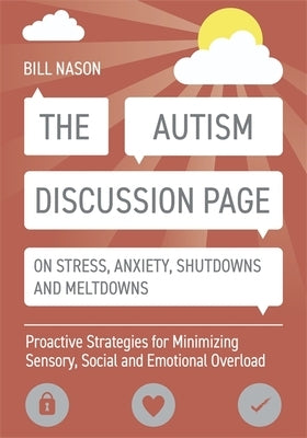 The Autism Discussion Page on Stress, Anxiety, Shutdowns and Meltdowns: Proactive Strategies for Minimizing Sensory, Social and Emotional Overload Paperback Jessica Kingsley Publishers