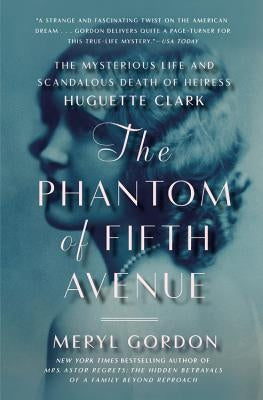 The Phantom of Fifth Avenue: The Mysterious Life and Scandalous Death of Heiress Huguette Clark Paperback Grand Central Publishing