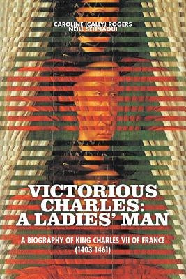 Victorious Charles: A Biography of King Charles VII of France (1403-1461) Paperback Strategic Book Publishing & Rights Agency, LL