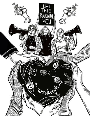 Let This Radicalize You Workbook Paperback Haymarket Books