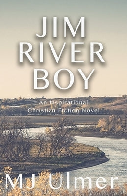 Jim River Boy: An Inspirational Christian Fiction Novel Paperback Jeanette Ulmer