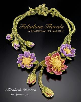 Fabulous Florals: A Beadweaving Garden Paperback Createspace Independent Publishing Platform