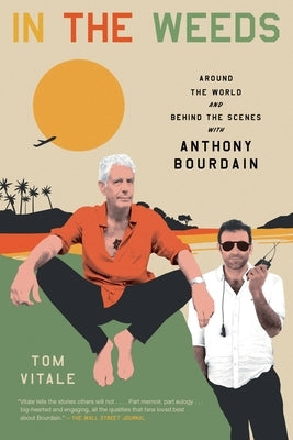In the Weeds: Around the World and Behind the Scenes with Anthony Bourdain Paperback Grand Central Publishing