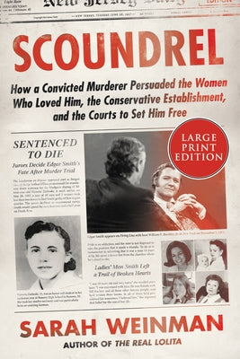Scoundrel: How a Convicted Murderer Persuaded the Women Who Loved Him, the Conservative Establishment, and the Courts to Set Him Free by Weinman, Sarah