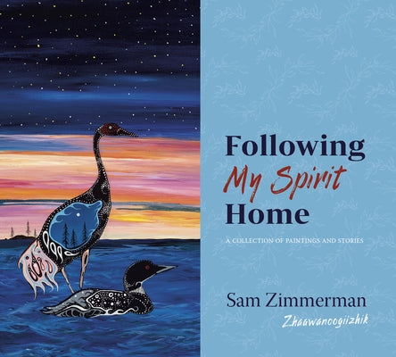 Following My Spirit Home: A Collection of Paintings and Stories Paperback Minnesota Historical Society Press