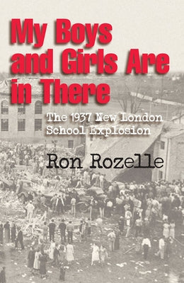 My Boys and Girls Are in There: The 1937 New London School Explosion Paperback Texas A&M University Press