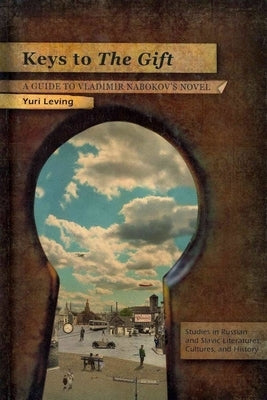 Keys to the Gift: A Guide to Vladimir Nabokov's Novel Paperback Academic Studies Press