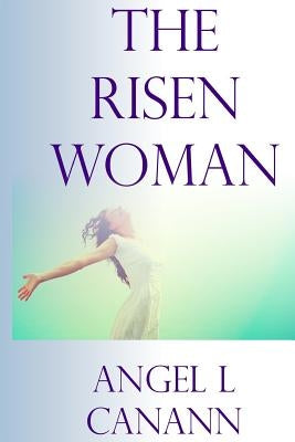The Risen Woman Paperback Createspace Independent Publishing Platform