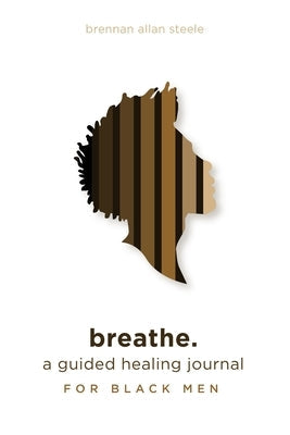 Breathe.: A Guided Healing Journal For Black Men - CA Corrections Bookstore