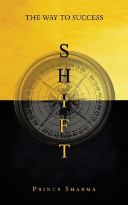 Shift: The Way To Success by Sharma, Prince