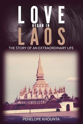 Love Began in Laos: The Story of an Extraordinary Life Paperback Pbk Press