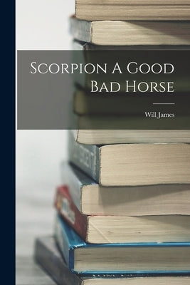 Scorpion A Good Bad Horse Paperback Legare Street Press