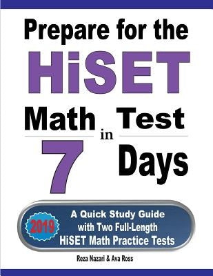 Prepare for the HiSET Math Test in 7 Days: A Quick Study Guide with Two Full-Length HiSET Math Practice Tests Paperback Effortless Math Education