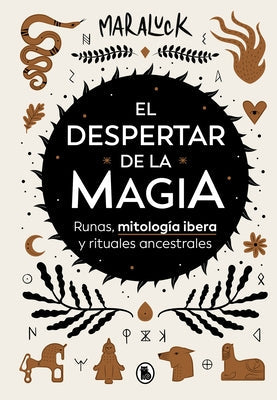 El Despertar de la Magia: Runas, Mitología Ibera Y Rituales Ancestrales / The Aw Akening of Magic: Runes, Iberian Mythology and Ancestral Rituals by Maraluck