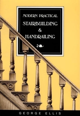 Modern Practical Stairbuilding and Handrailing Paperback Linden Publishing