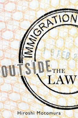 Immigration Outside the Law by Motomura, Hiroshi