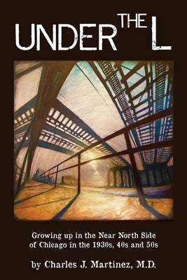 Under the L: A Chronicle of Growing up in the Near North Side of Chicago in the 1930s, 1940s and 1950s Paperback Delta Publishing Company(CA)