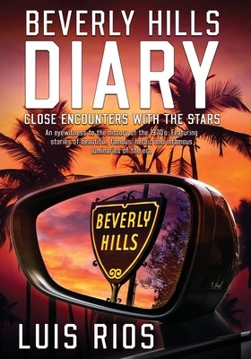 Beverly Hills Diary: Close Encounters with the Stars Paperback Luis Rios Consulting