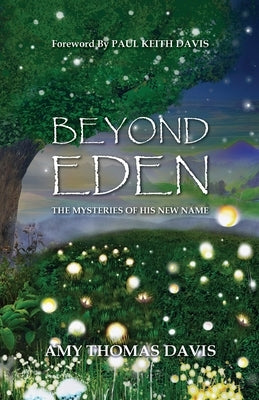 Beyond Eden: The Mysteries of His New Name by Davis, Amy Thomas