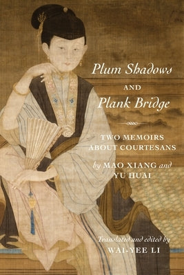 Plum Shadows and Plank Bridge: Two Memoirs about Courtesans Paperback Columbia University Press
