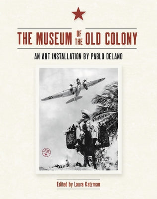 The Museum of the Old Colony: An Art Installation by Pablo Delano Paperback Jmu - Duke Hall Gallery of Fine Art