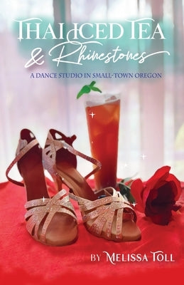 Thai Iced Tea & Rhinestones: A Dance Studio in Small-Town Oregon Paperback Melissa Toll