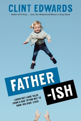 Father-Ish: Laugh-Out-Loud Tales from a Dad Trying Not to Ruin His Kids' Lives Paperback Page Street Publishing