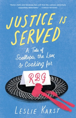 Justice Is Served: A Tale of Scallops, the Law, and Cooking for Rbg Paperback She Writes Press